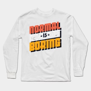 Normal is Boring Long Sleeve T-Shirt